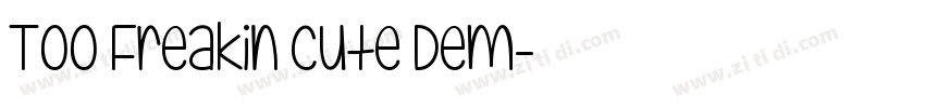 Too Freakin Cute Dem字体转换